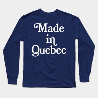 Made in Quebec - Canadian Pride Typography Design Long Sleeve T-Shirt